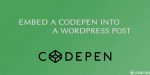 Nhúng Codepen vào bài viết trong WordPress
