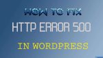 Fix lỗi http error 500 trên WordPress